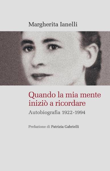 Quando la mia mente iniziò a ricordare: autobiografia 1922-1994, Margherita Ianelli