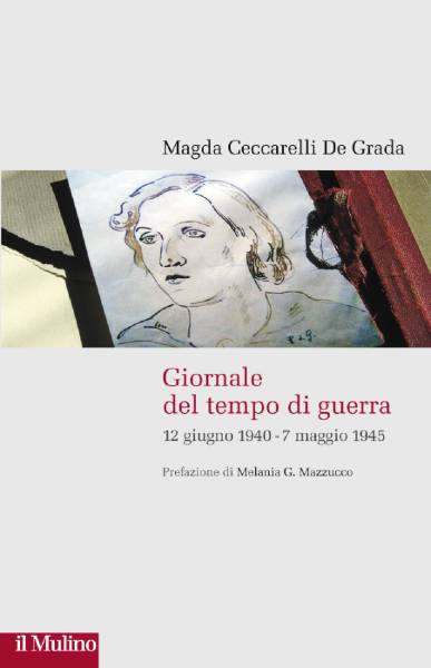 Giornale del tempo di guerra: 12 giugno 1940 – 7 marzo 1945, Magda Ceccarelli De Grada