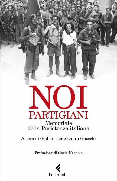 Noi partigiani: memoriale della Resistenza italiana, a cura di Gad Lerner e Laura Gnocchi