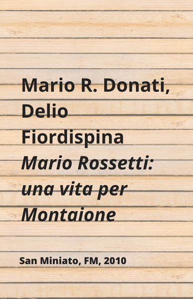 Mario Rossetti: una vita per Montaione, a cura di Mario R. Donati e Delio Fiordispina